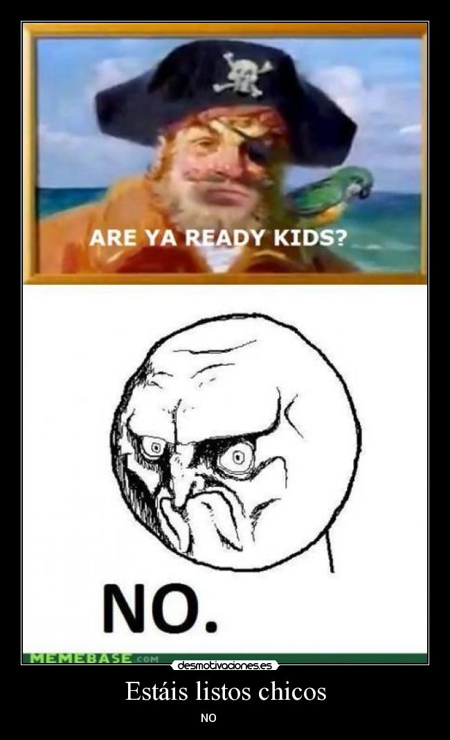Estáis listos chicos - NO