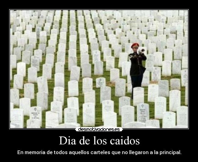 Dia de los caidos - En memoria de todos aquellos carteles que no llegaron a la principal.