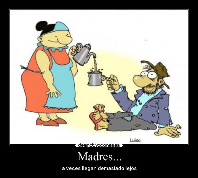 Madres... - a veces llegan demasiado lejos