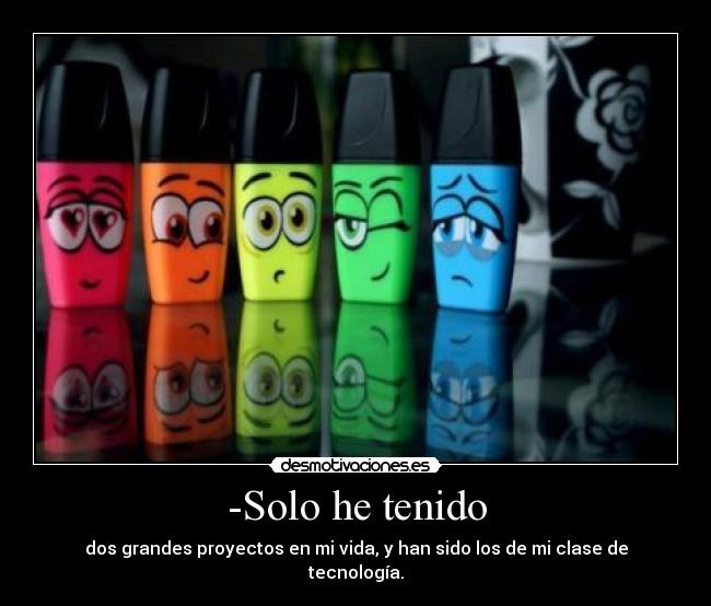 -Solo he tenido - 