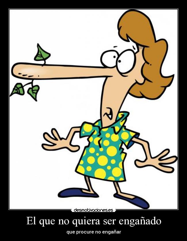 El que no quiera ser engañado -