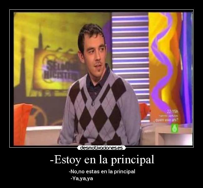 -Estoy en la principal -