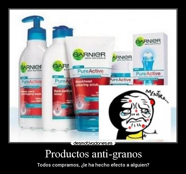 Productos anti-granos - Todos compramos, ¿le ha hecho efecto a alguien?