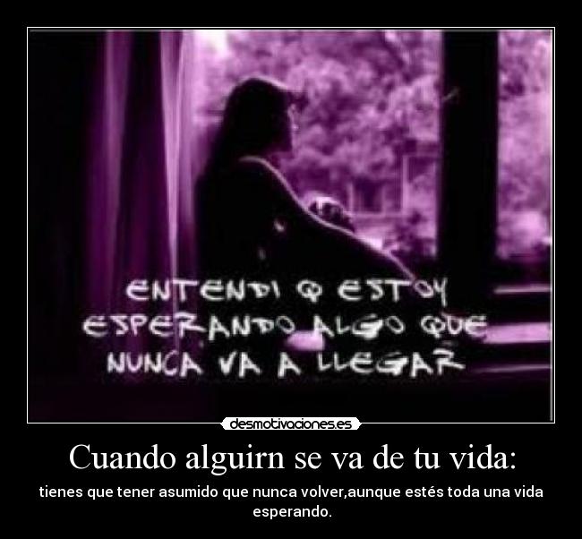 Cuando alguirn se va de tu vida: -