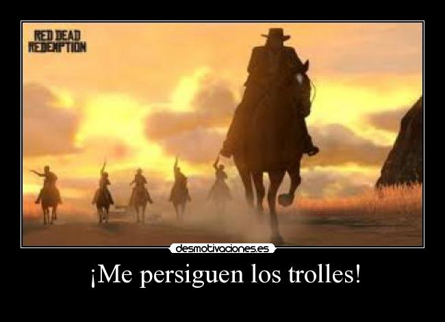 ¡Me persiguen los trolles! -