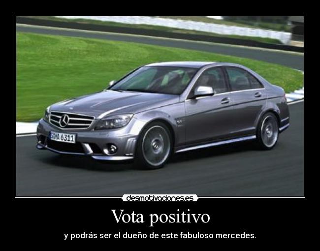 Vota positivo - y podrás ser el dueño de este fabuloso mercedes.