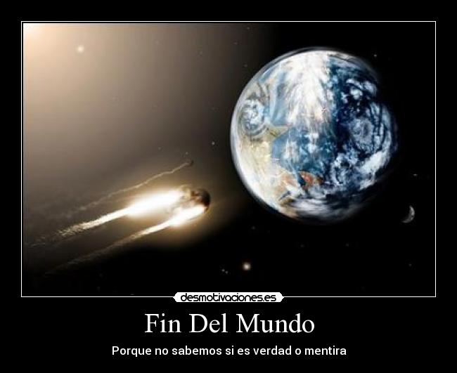 Fin Del Mundo - Porque no sabemos si es verdad o mentira