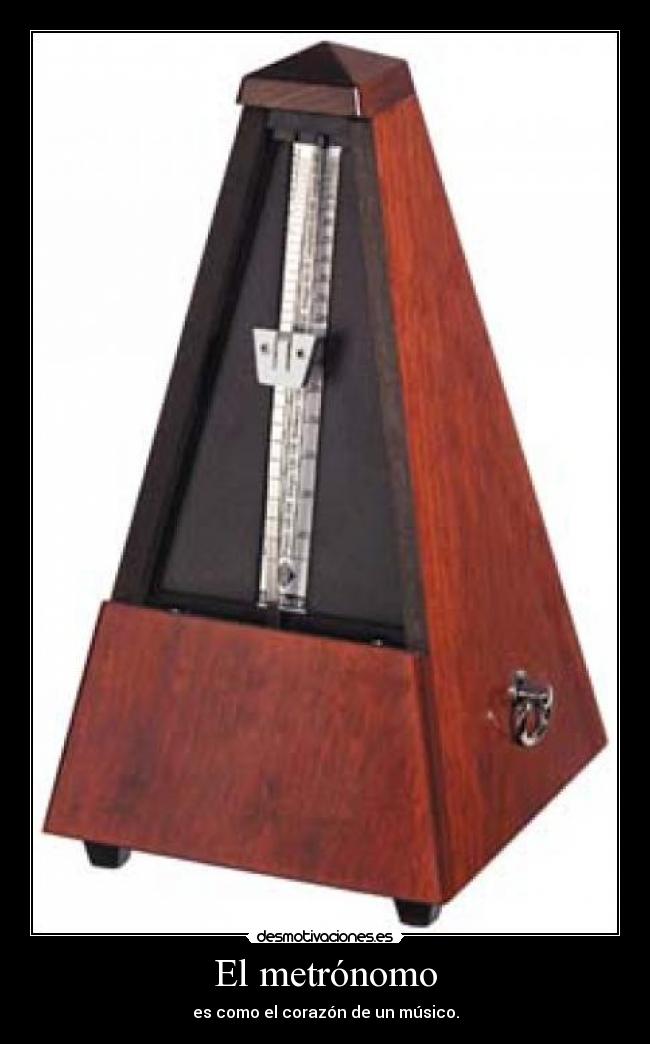 El metrónomo - es como el corazón de un músico.