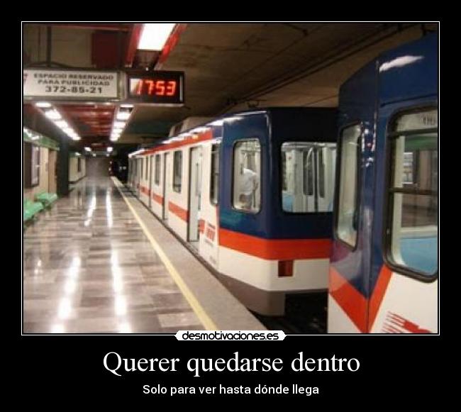 Querer quedarse dentro - Solo para ver hasta dónde llega