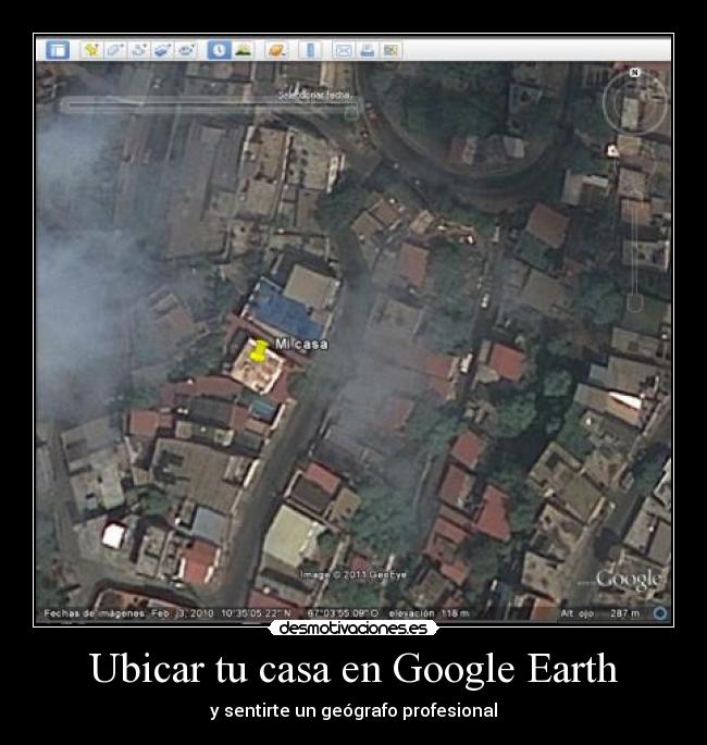 carteles casa google earth casa hogar dulce hogar fuck yeah metas alcanzdas jaja lol desmotivaciones