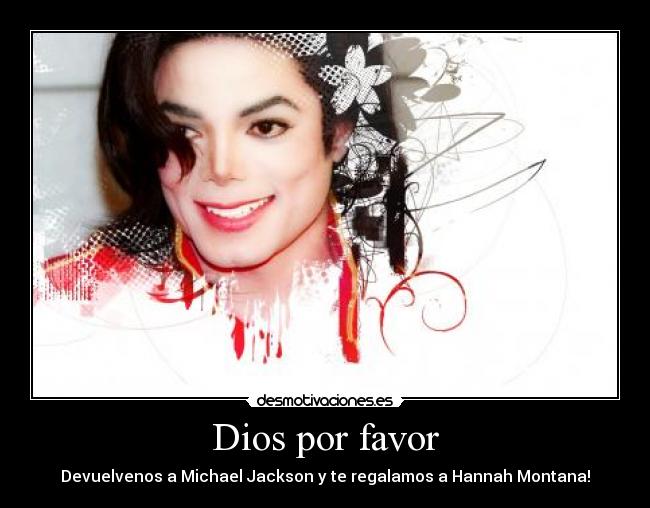 Dios por favor - Devuelvenos a Michael Jackson y te regalamos a Hannah Montana!