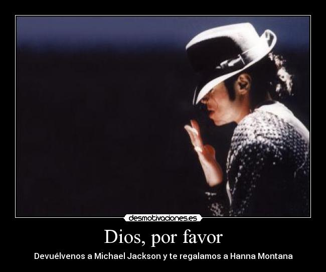 Dios, por favor - Devuélvenos a Michael Jackson y te regalamos a Hanna Montana