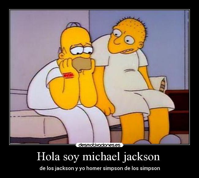 Hola soy michael jackson  - de los jackson y yo homer simpson de los simpson