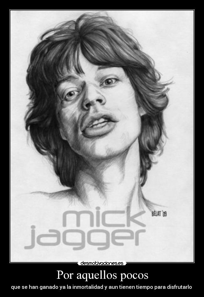 Por aquellos pocos - que se han ganado ya la inmortalidad y aun tienen tiempo para disfrutarlo