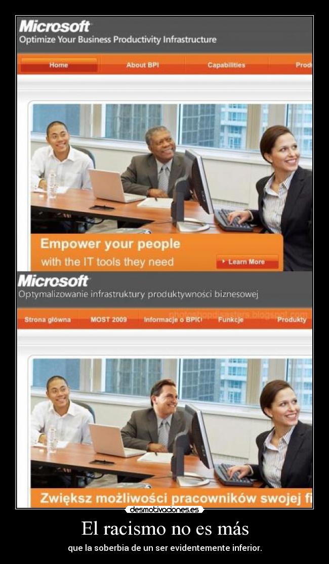 El racismo no es más - que la soberbia de un ser evidentemente inferior.