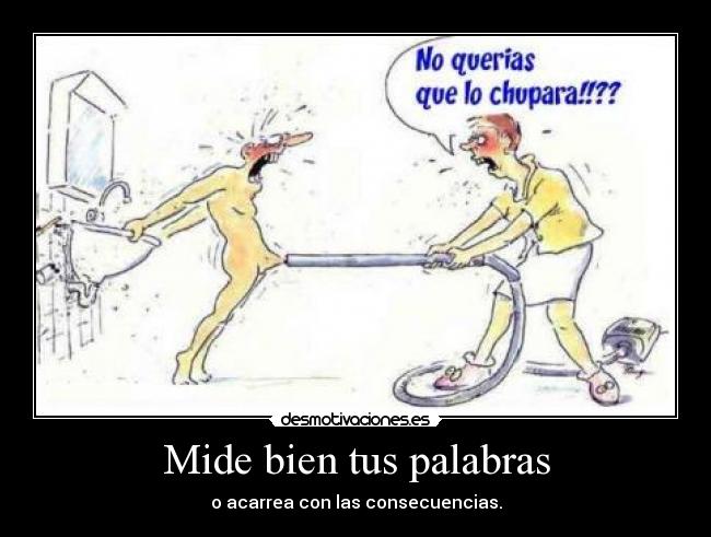 Mide bien tus palabras - 