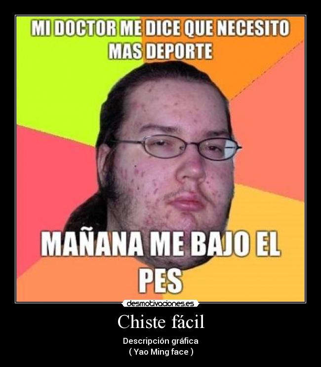 Chiste fácil - Descripción gráfica
( Yao Ming face )