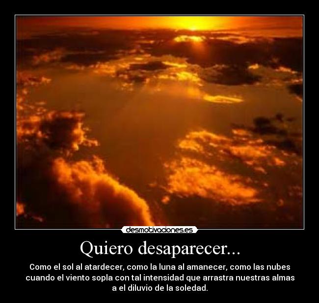 Quiero desaparecer... -