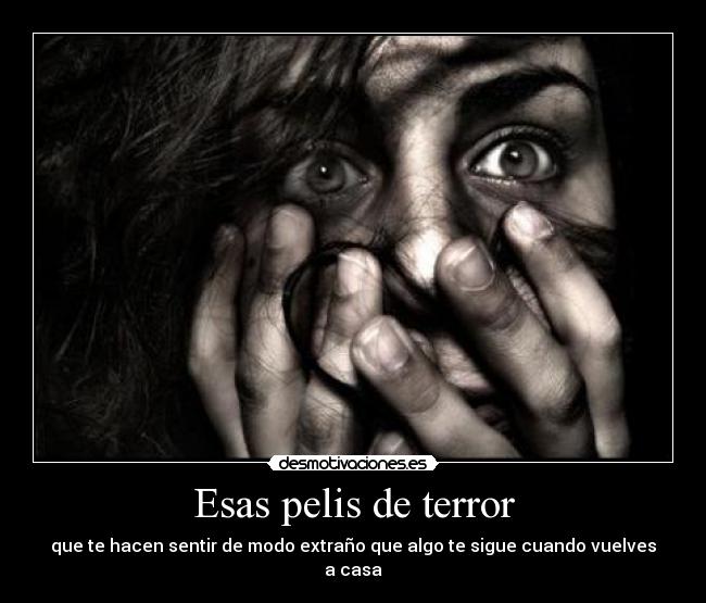Esas pelis de terror - que te hacen sentir de modo extraño que algo te sigue cuando vuelves a casa