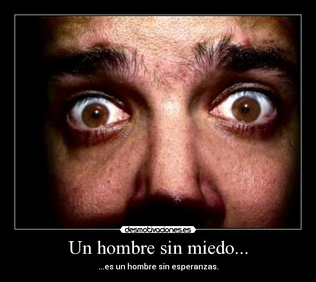 Un hombre sin miedo... -
