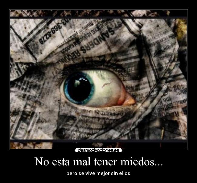 No esta mal tener miedos... - 