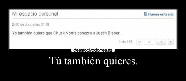 Tú también quieres. -