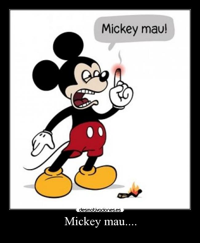 Mickey mau.... -