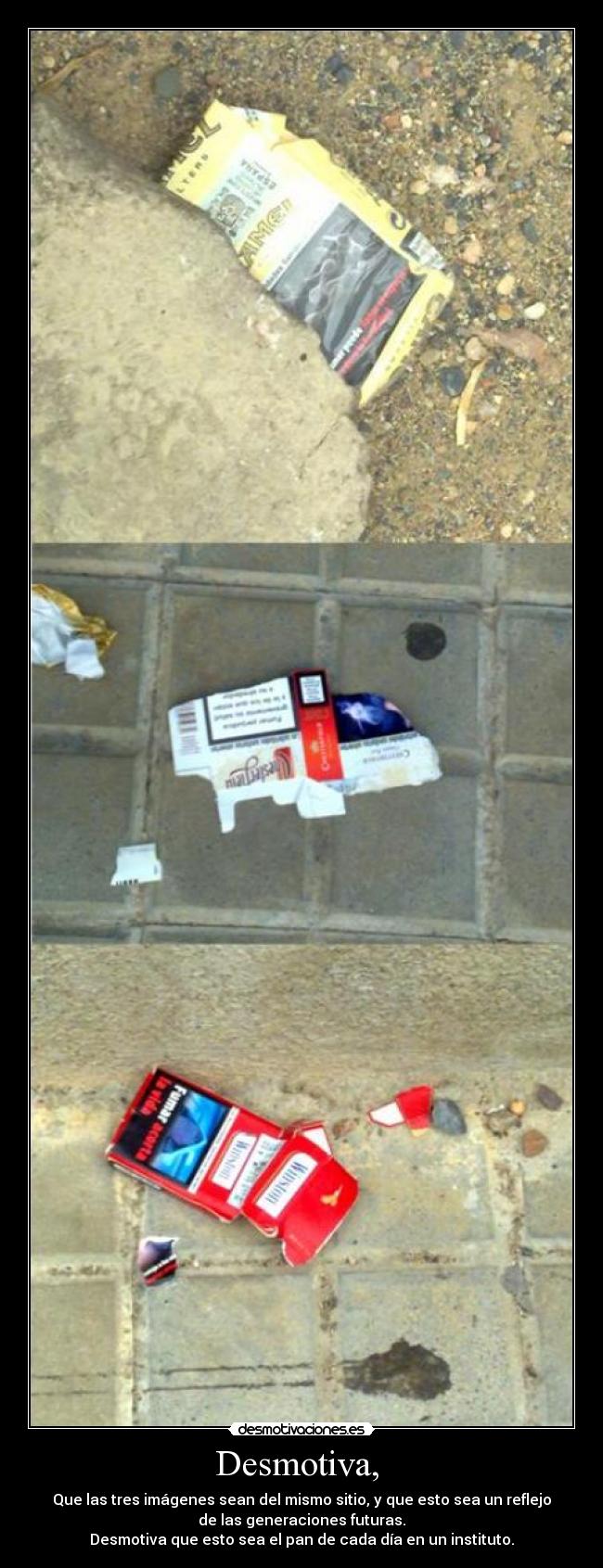 Desmotiva,  - Que las tres imágenes sean del mismo sitio, y que esto sea un reflejo
de las generaciones futuras.
Desmotiva que esto sea el pan de cada día en un instituto.