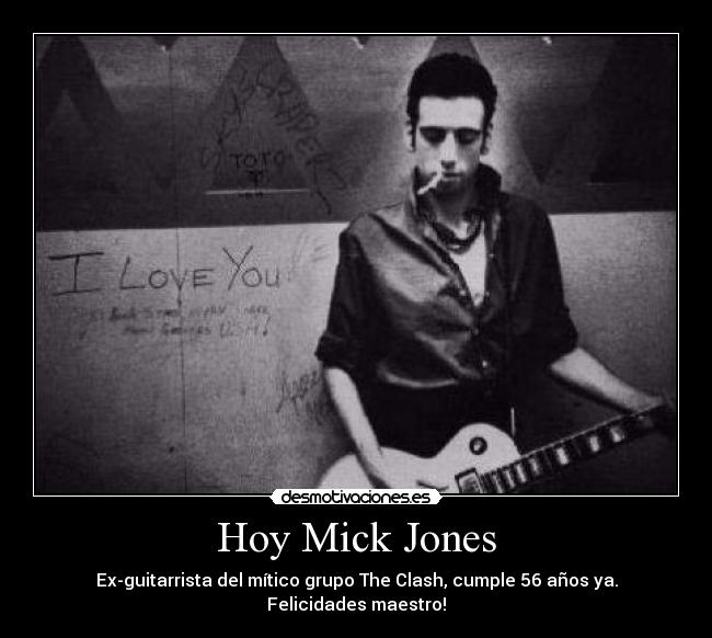 Hoy Mick Jones - Ex-guitarrista del mítico grupo The Clash, cumple 56 años ya. Felicidades maestro!