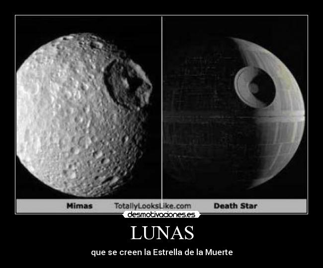 LUNAS - que se creen la Estrella de la Muerte