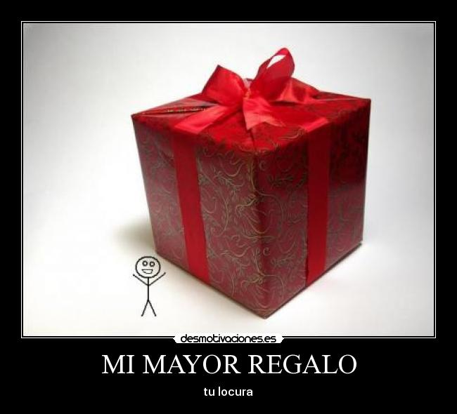 MI MAYOR REGALO -