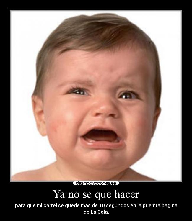 Ya no se que hacer - para que mi cartel se quede más de 10 segundos en la priemra página de La Cola.