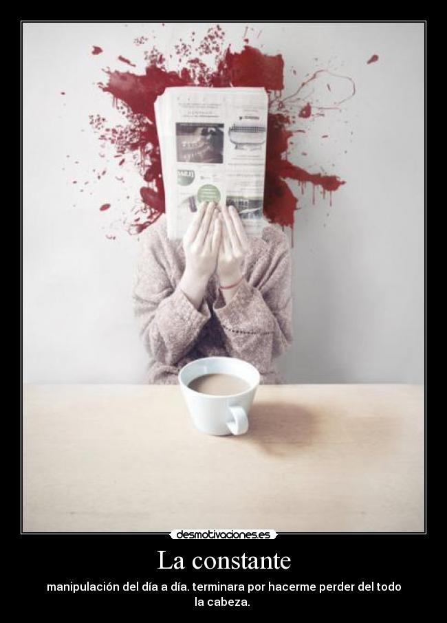 carteles manipulacion del dia dia terminara por hacerme perder del todo cabeza desmotivaciones