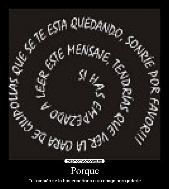 Porque - Tu también se lo has enseñado a un amigo para joderle