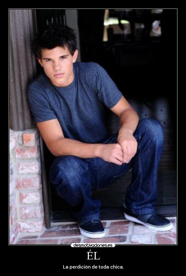 ÉL - La perdición de toda chica.