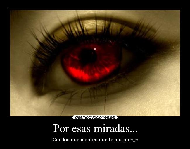 Por esas miradas... -