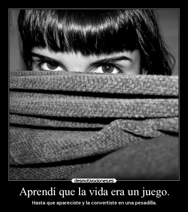 Aprendí que la vida era un juego. - 