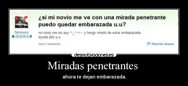 Miradas penetrantes  - ahora te dejan embarazada.