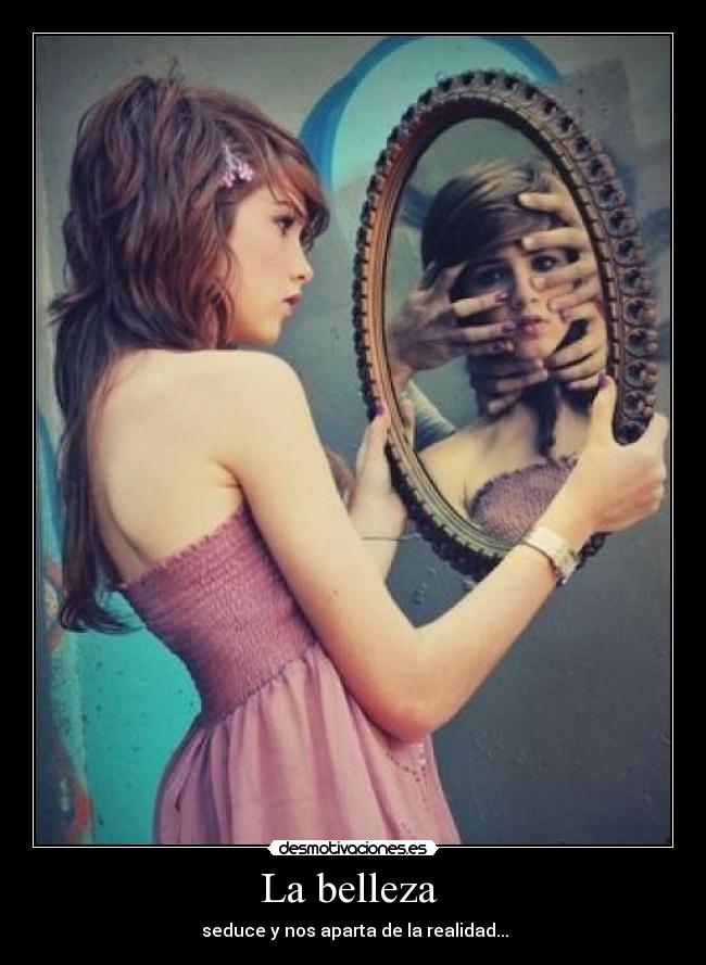 La belleza - seduce y nos aparta de la realidad...