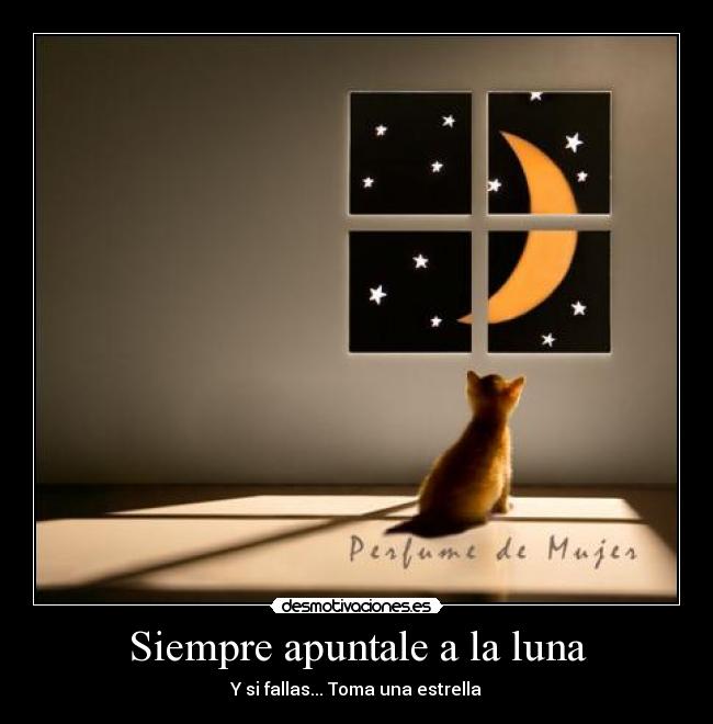 Siempre apuntale a la luna - Y si fallas... Toma una estrella