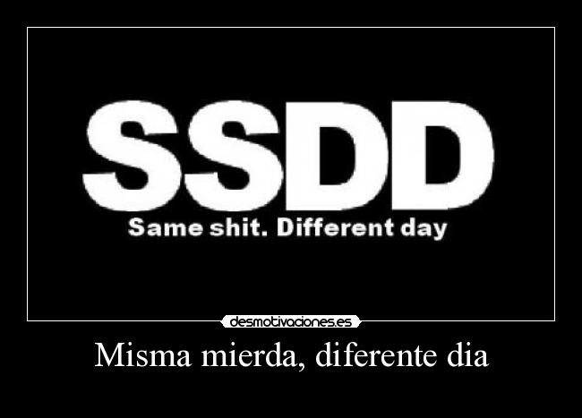 Misma mierda, diferente dia -