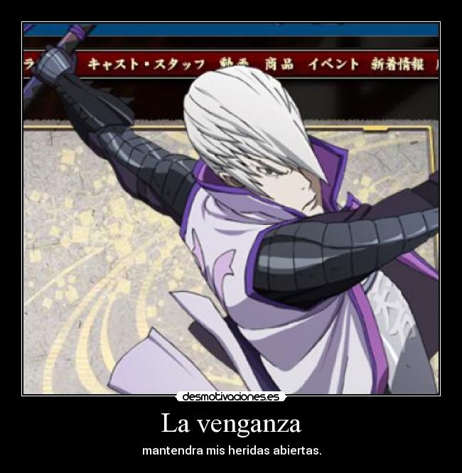 La venganza - mantendra mis heridas abiertas.