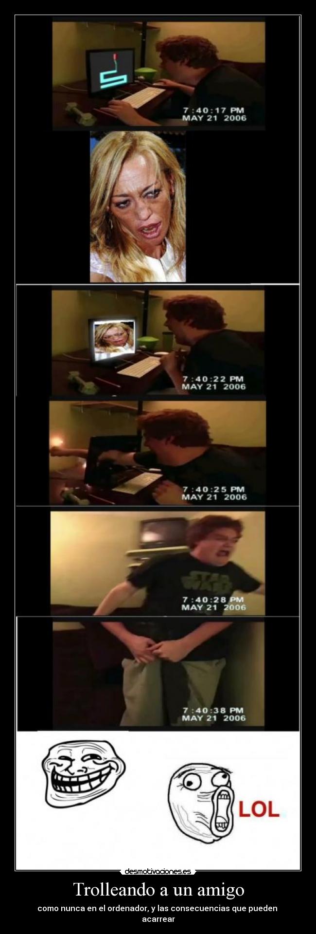 Trolleando a un amigo - como nunca en el ordenador, y las consecuencias que pueden 
acarrear
