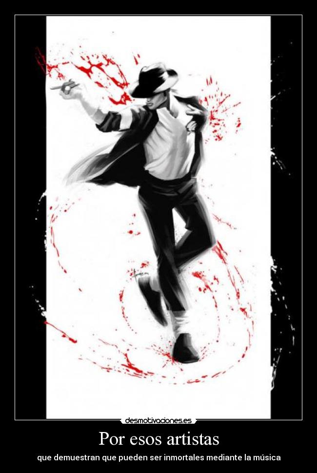 Por esos artistas - que demuestran que pueden ser inmortales mediante la música