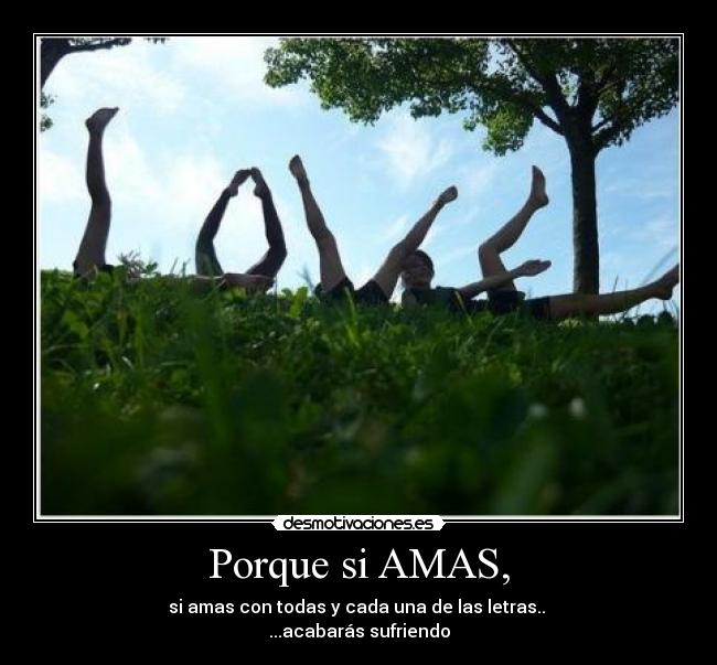Porque si AMAS, - 