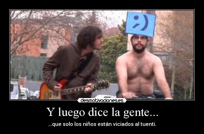 Y luego dice la gente... - ...que solo los niños están viciados al tuenti.
