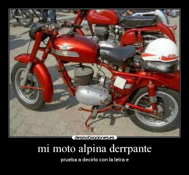mi moto alpina derrpante - prueba a decirlo con la letra e