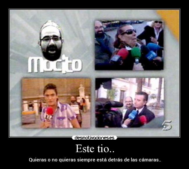 Este tio.. - Quieras o no quieras siempre está detrás de las cámaras..