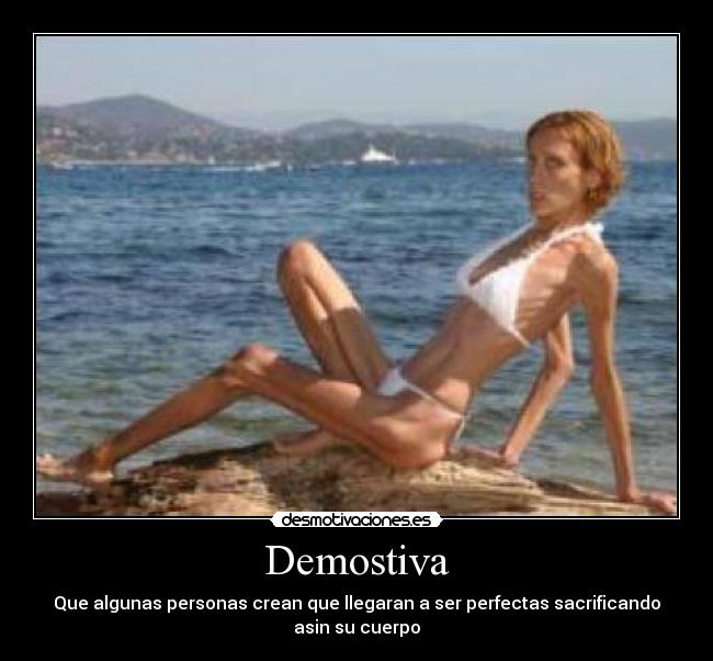 Demostiva - Que algunas personas crean que llegaran a ser perfectas sacrificando asin su cuerpo