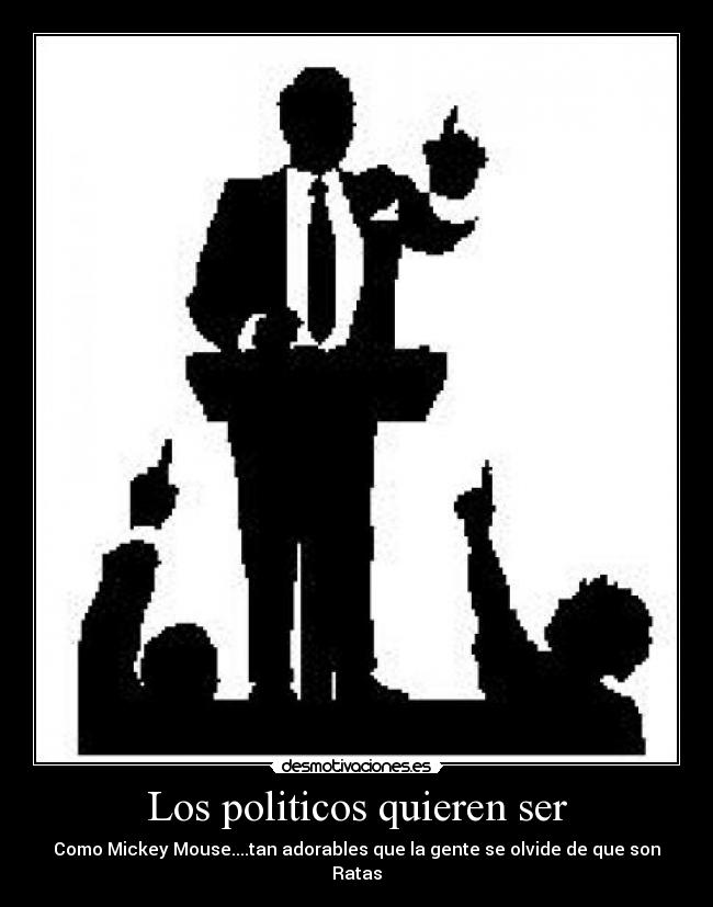 Los politicos quieren ser - 